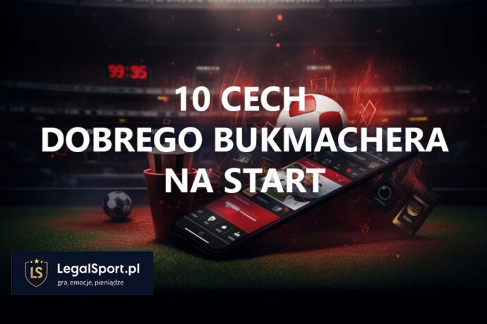 10 cech dobrego bukmachera na start