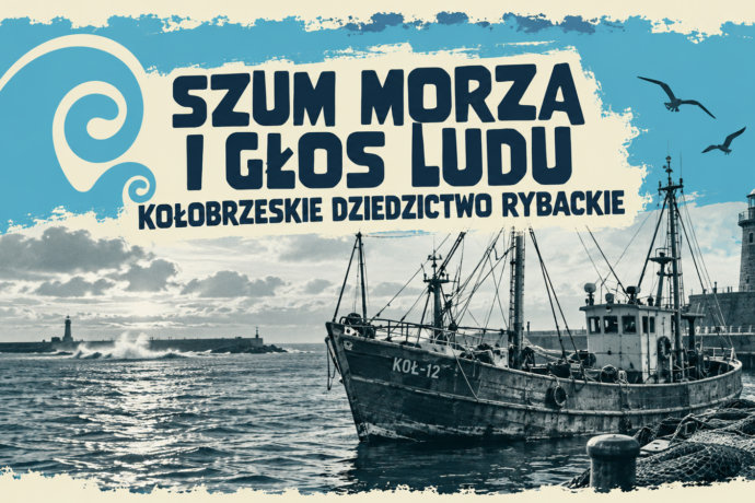 Szum Morza i Głos Ludu – Kołobrzeskie Dziedzictwo Rybackie